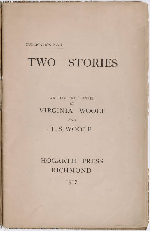 Title pages of 'Two stories' written and printed by Virginia Woolf and L.S. Woolf. Richmond [England] : Hogarth Press, 1917. Source: Beinecke Rare Book and Manuscript Library, Yale University http://beinecke.library.yale.edu/dl_crosscollex/brbldl/oneITEM.asp?pid=2012590&iid=1054391&srchtype=